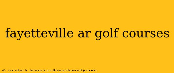 fayetteville ar golf courses