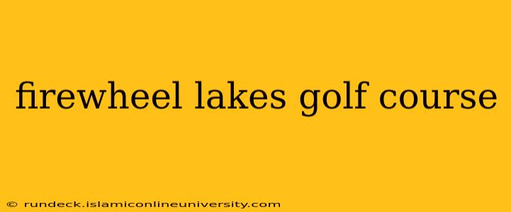 firewheel lakes golf course