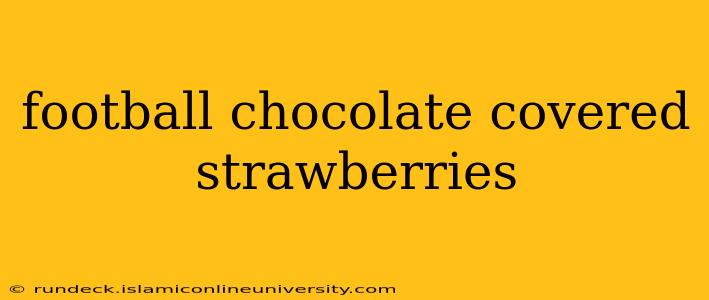 football chocolate covered strawberries