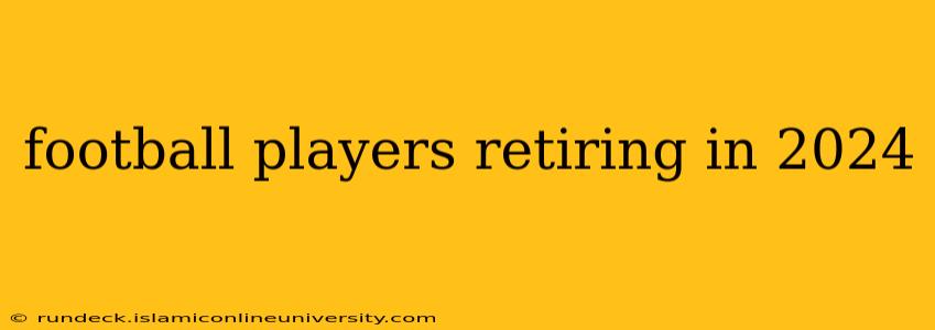 football players retiring in 2024