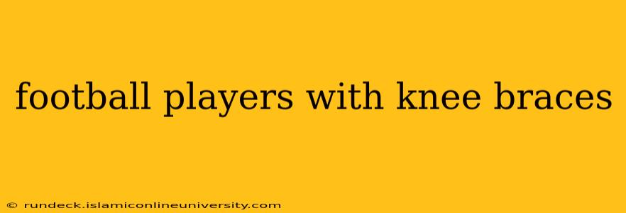 football players with knee braces