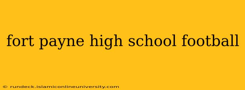 fort payne high school football