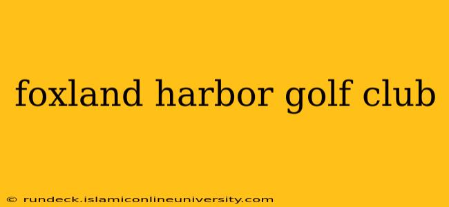 foxland harbor golf club