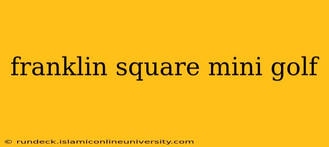franklin square mini golf