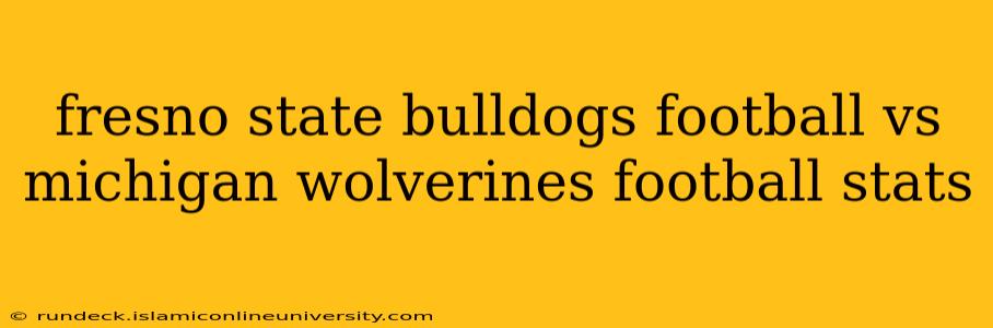 fresno state bulldogs football vs michigan wolverines football stats