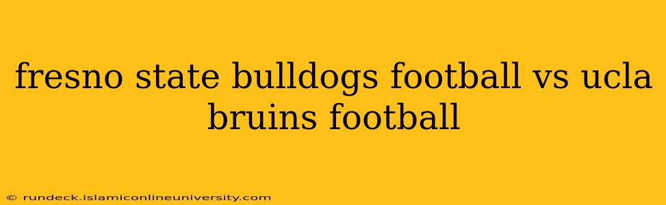 fresno state bulldogs football vs ucla bruins football