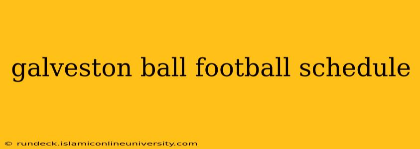 galveston ball football schedule