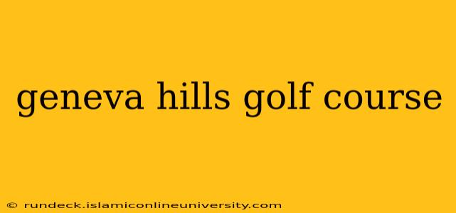 geneva hills golf course