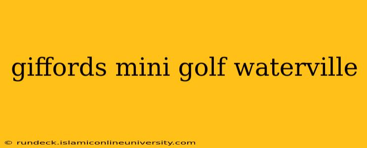 giffords mini golf waterville
