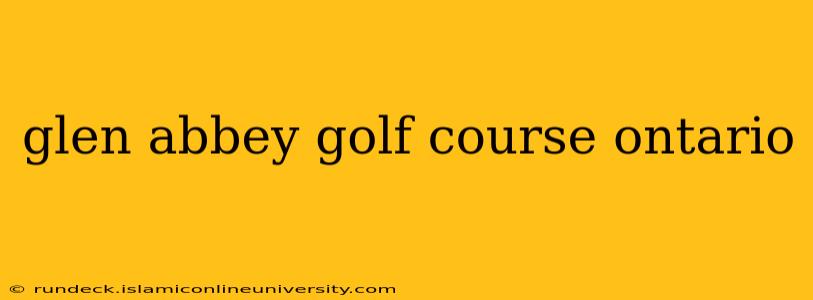 glen abbey golf course ontario