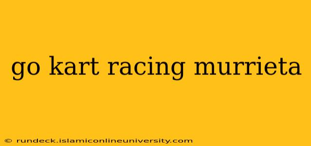 go kart racing murrieta