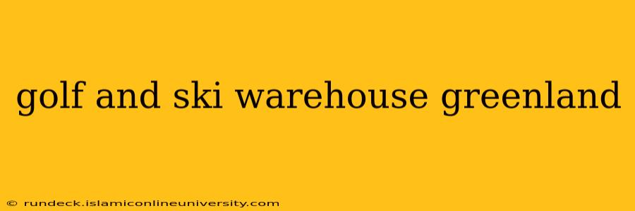 golf and ski warehouse greenland