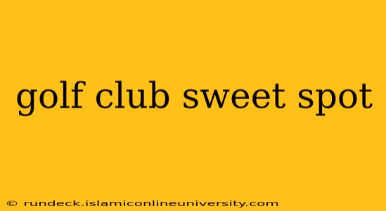 golf club sweet spot