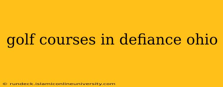 golf courses in defiance ohio