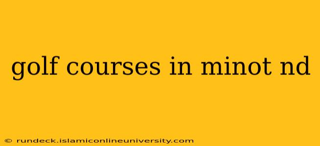 golf courses in minot nd