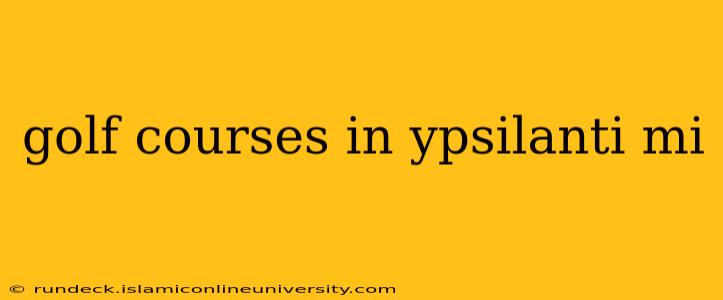 golf courses in ypsilanti mi