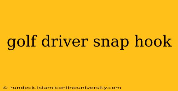golf driver snap hook