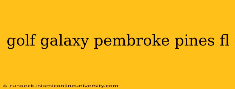 golf galaxy pembroke pines fl