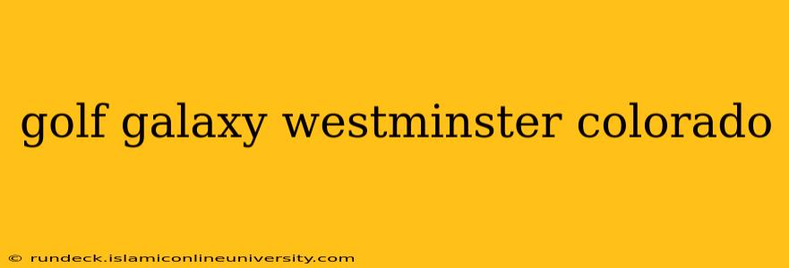 golf galaxy westminster colorado
