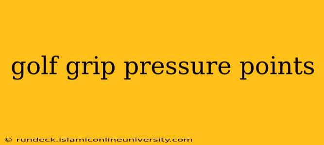 golf grip pressure points