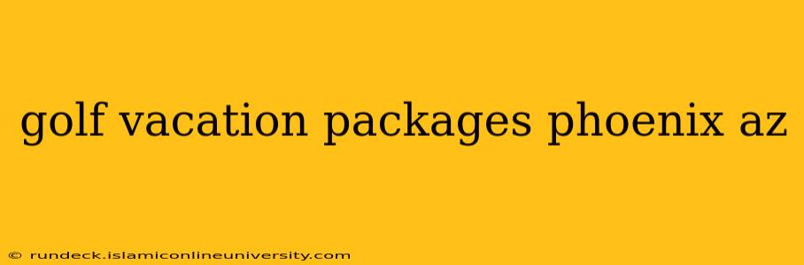 golf vacation packages phoenix az