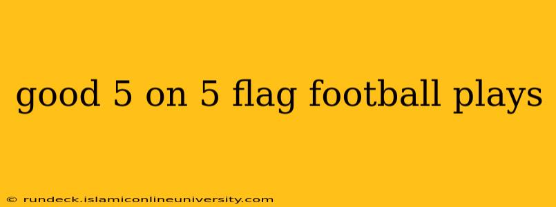 good 5 on 5 flag football plays