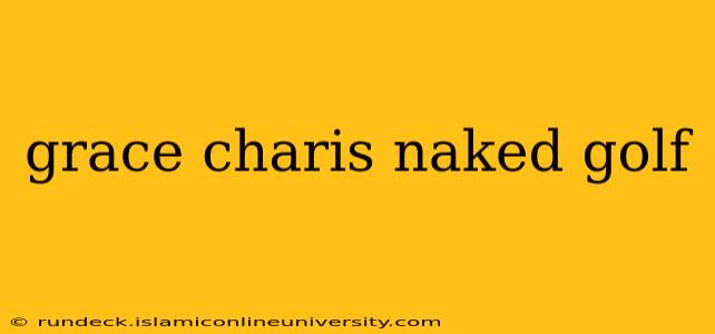 grace charis naked golf