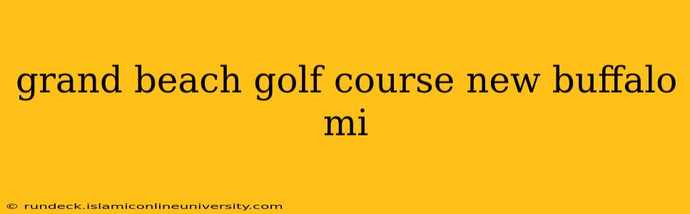 grand beach golf course new buffalo mi