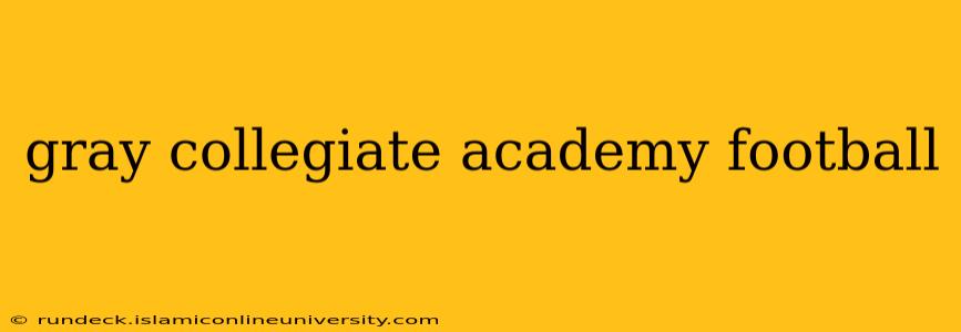 gray collegiate academy football