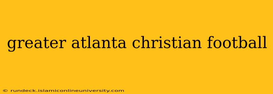greater atlanta christian football