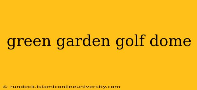 green garden golf dome