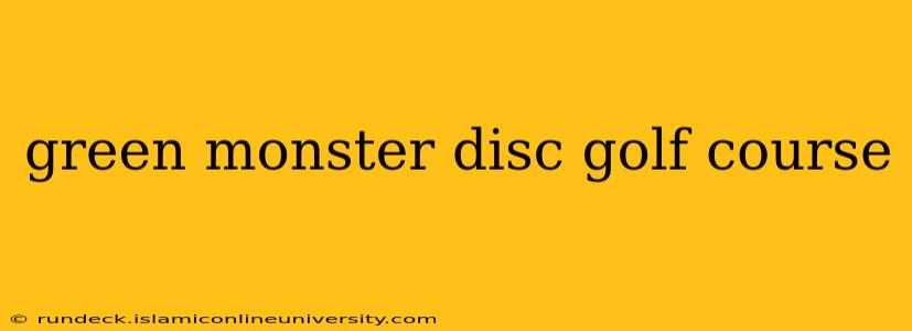 green monster disc golf course