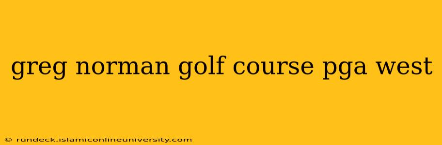 greg norman golf course pga west
