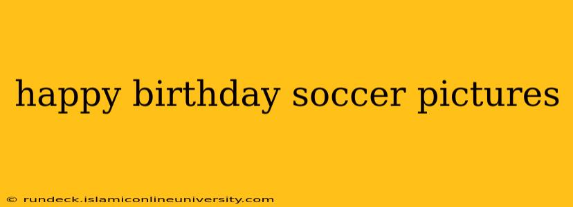 happy birthday soccer pictures