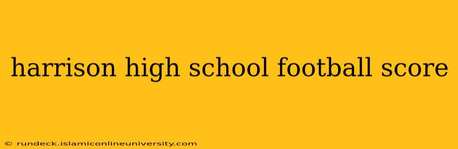 harrison high school football score