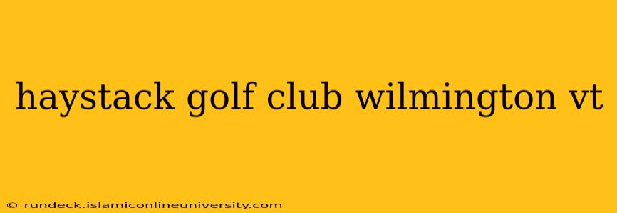 haystack golf club wilmington vt