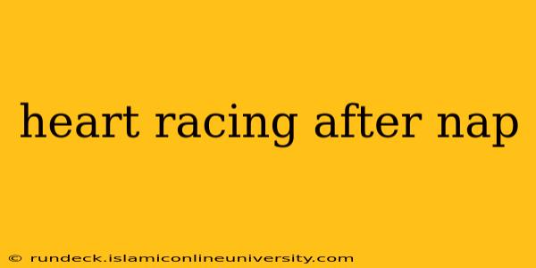 heart racing after nap