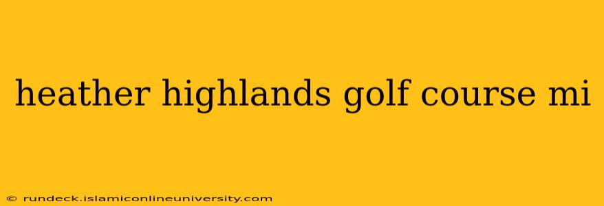 heather highlands golf course mi