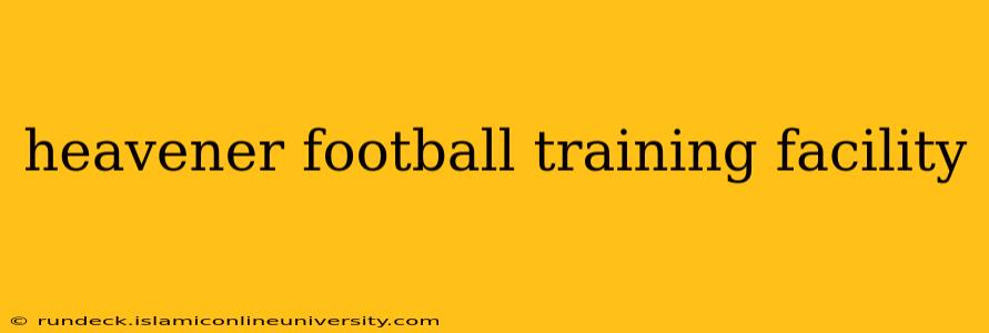 heavener football training facility