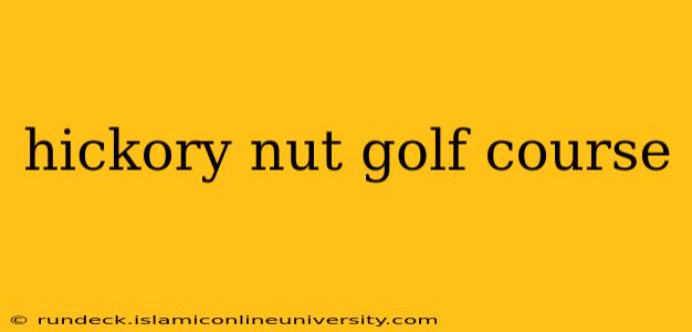 hickory nut golf course