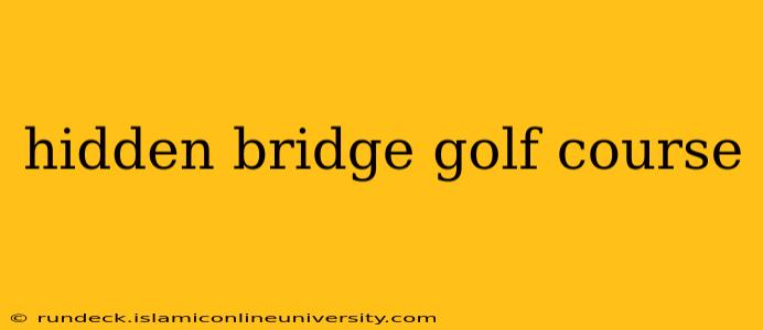 hidden bridge golf course