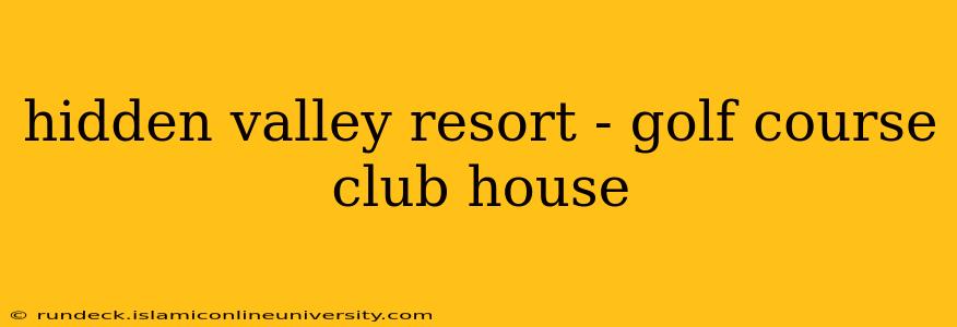 hidden valley resort - golf course club house