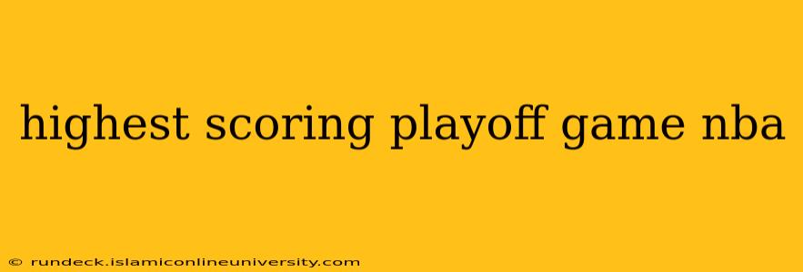 highest scoring playoff game nba