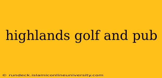 highlands golf and pub