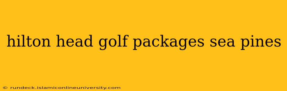 hilton head golf packages sea pines