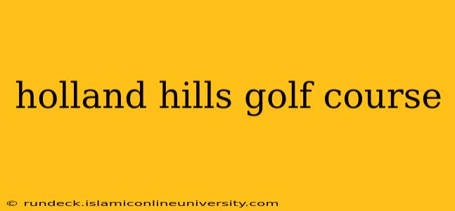 holland hills golf course
