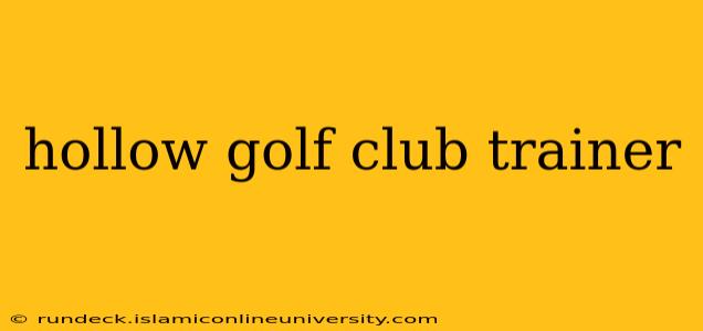 hollow golf club trainer