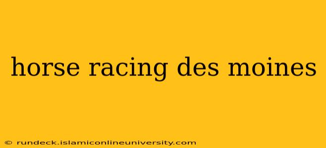 horse racing des moines