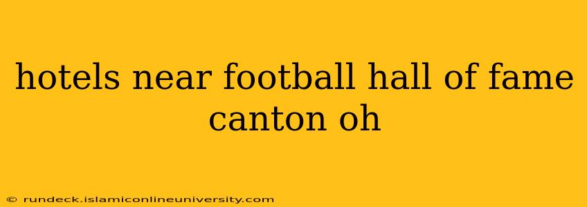 hotels near football hall of fame canton oh