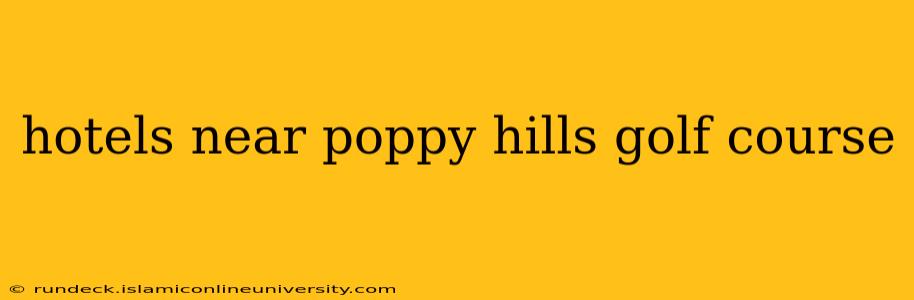 hotels near poppy hills golf course